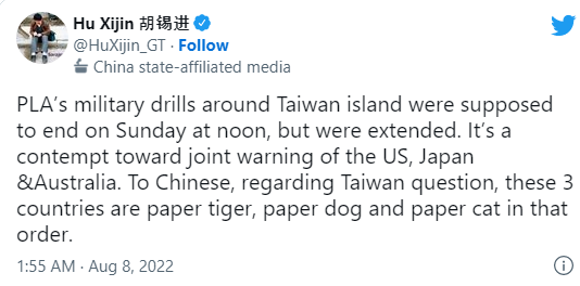 후시진 전(前) 환구시보 편집장은 "인민해방군이 대만 주변에서 실시하는 훈련이 7일 정오에 끝나기로 되어 있었지만, 연장됐다"며 "이는 미국, 중국, 호주를 모두 멸시하는 것"이라 했다. 이어 "대만 문제와 관련해 중국인에겐 이 세 나라가 각각 종이 호랑이, 종이 개, 종이 고양이다"라고 했다. [사진=트위터]